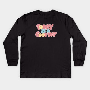 Today Is a Good Day Kids Long Sleeve T-Shirt